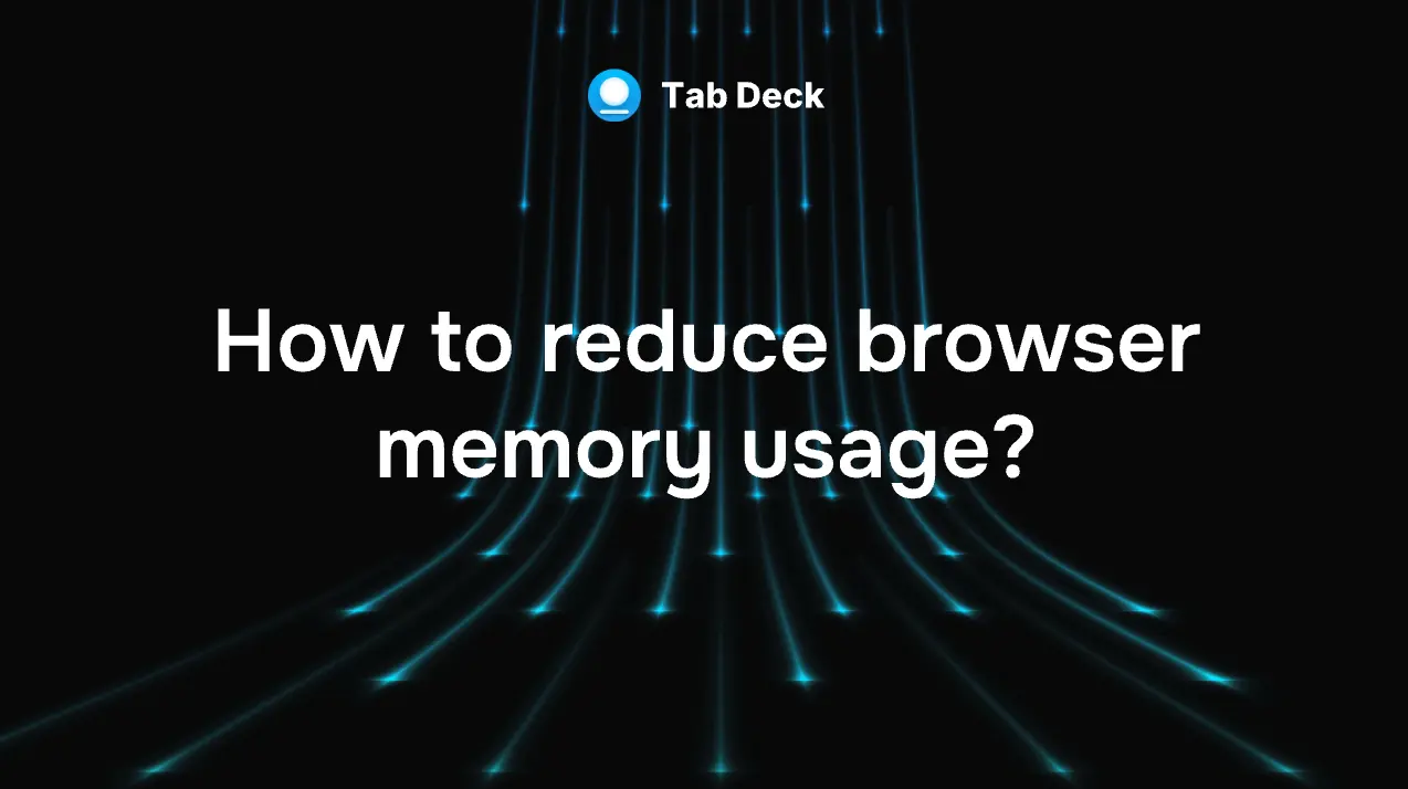 Tab Deck | How to reduce browser memory usage?