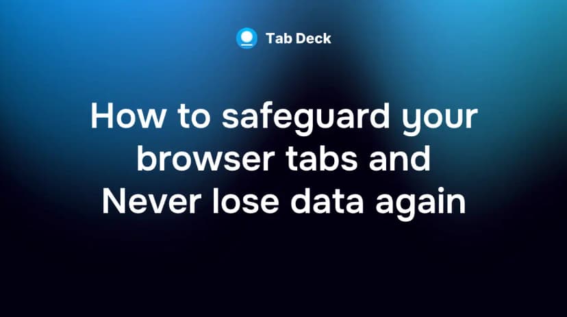 Tab Deck | How to Safeguard Your Browser Tabs and Never Lose Data Again