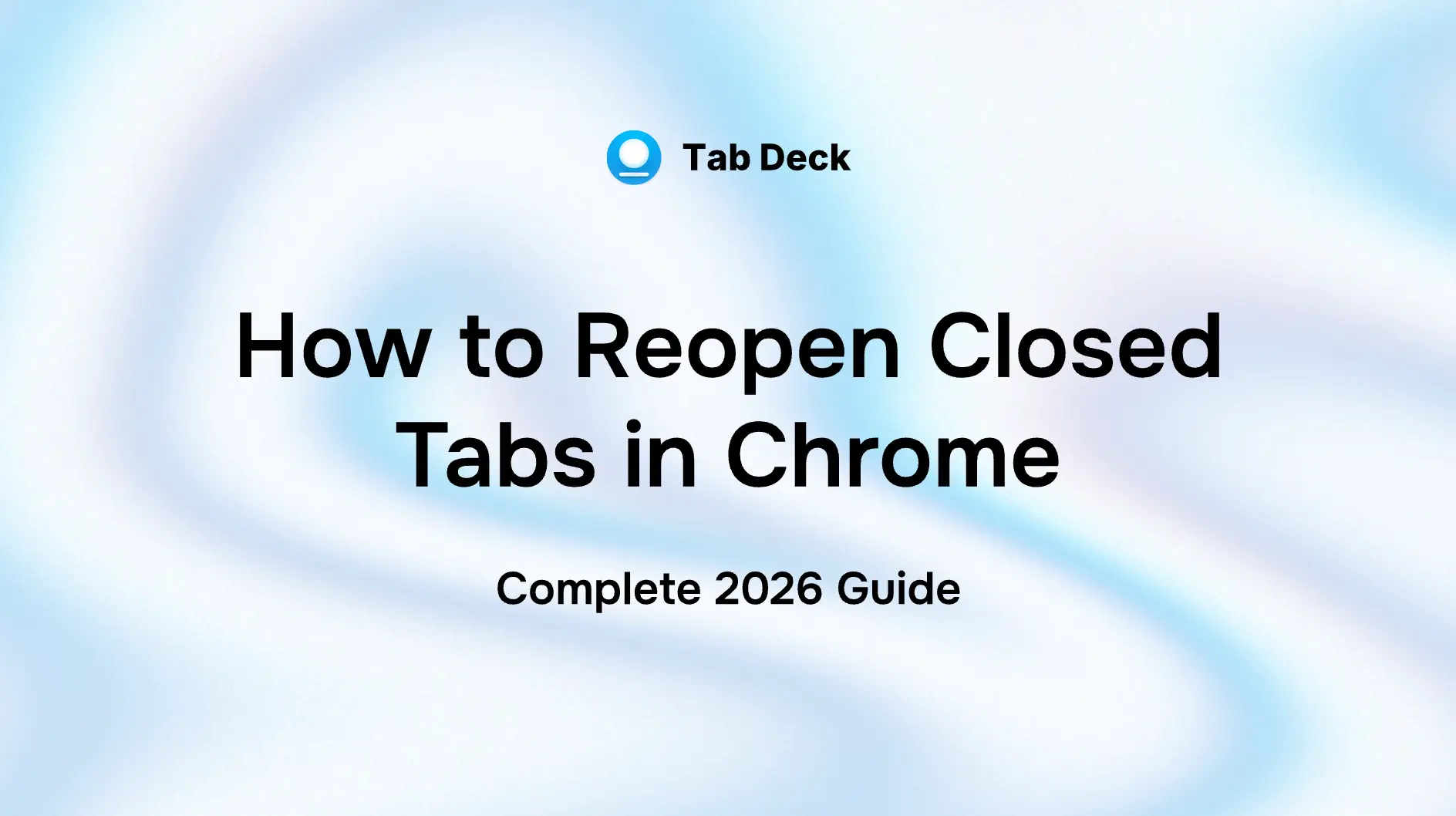 Tab Deck | How to Reopen Closed Tabs in Chrome (Step-by-Step Guide)