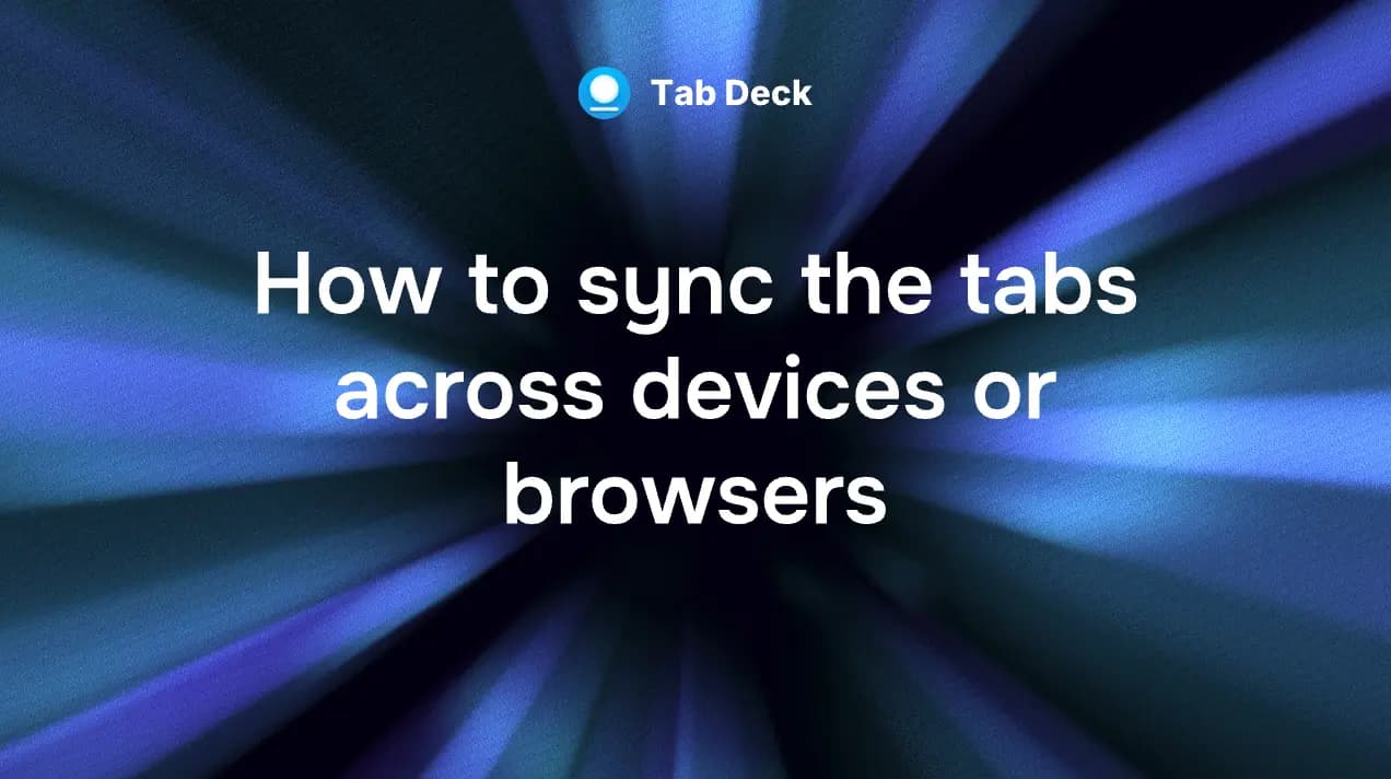 Tab Deck | How to sync the tabs across devices or browsers?