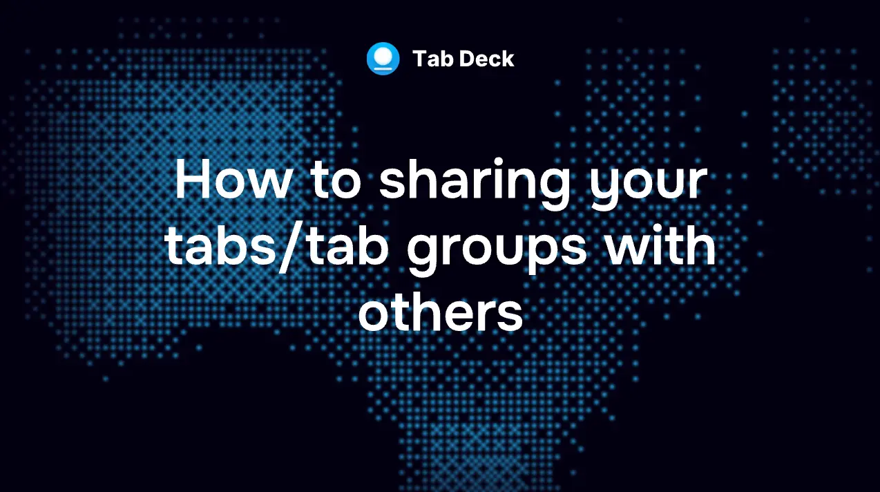Tab Deck | How to sharing your tabs/tab groups with others?