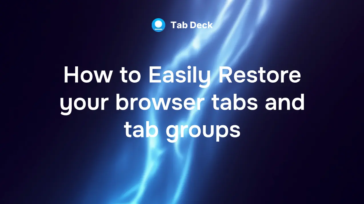 Tab Deck | How to Easily Restore Your Browser Tabs and Tab Groups